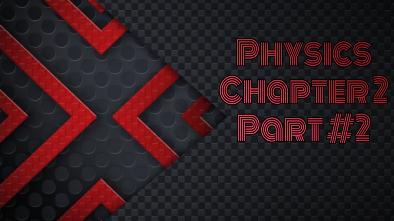 Physics Chapter 2 part 2 - YouTube
