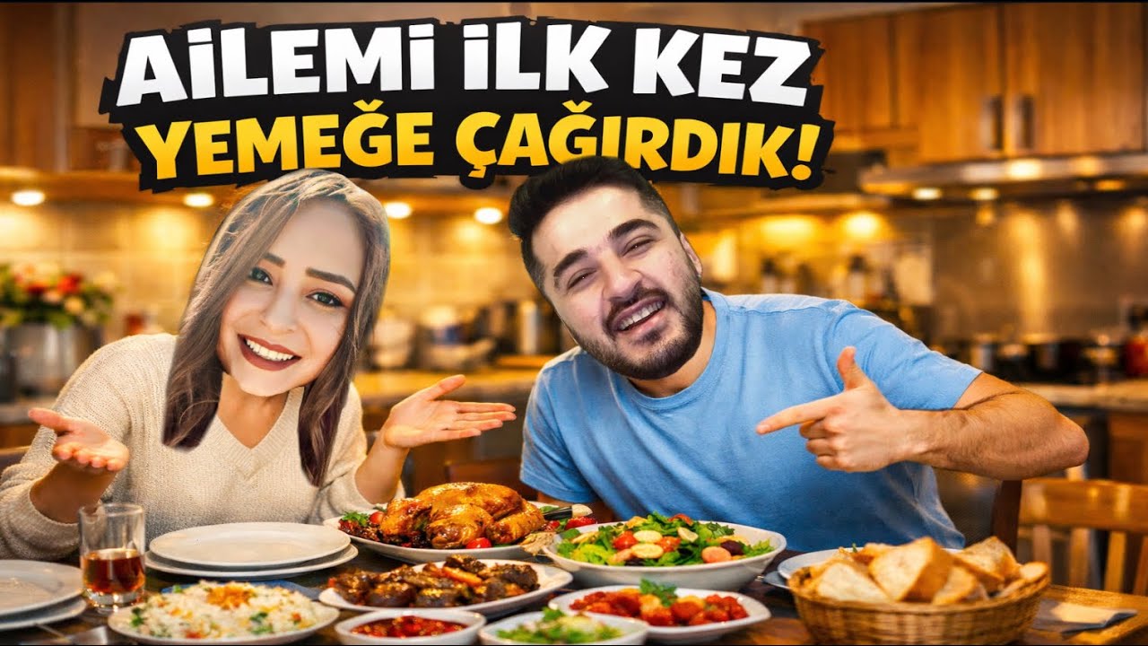 AİLEM İLK DEFA EVİMİZE YEMEĞE GELDİ!