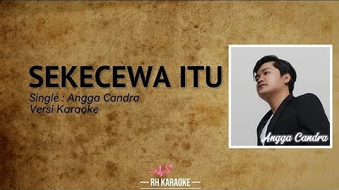 Sekecewa Itu | Angga Candra | Versi Karaoke