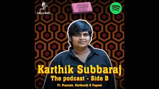 Karthik Subbaraj The podcast - Side B Ft. Pranesh, Shrikanth and Yogesh | A Cinema Sangi Podcast