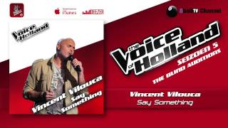 Vincent Vilouca - Say Something (The voice of Holland 2014 The Blind Auditions Audio)