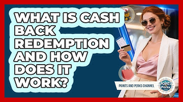 What Is Cash Back Redemption And How Does It Work?