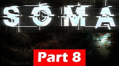 SOMA Walkthrough - Part 8 - Gameplay No Commentary | HD