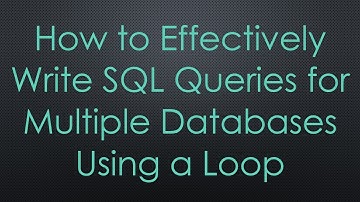 How to Effectively Write SQL Queries for Multiple Databases Using a Loop