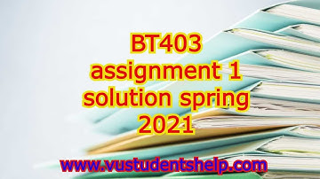 BT403 assignment 1 solution spring 2021