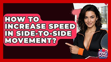 How To Increase Speed In Side-to-Side Movement? - Ping Pong Prodigy