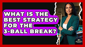What Is The Best Strategy For The 3-ball Break? - Billiards Hustlers