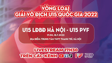 🔴 TRỰC TIẾP | U15 LĐBĐ HÀ NỘI - U15 PVF | Giải bóng đá vô địch U15 Quốc gia 2022 - Bảng B |
