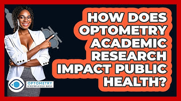 How Does Optometry Academic Research Impact Public Health? - Optometry Knowledge Base