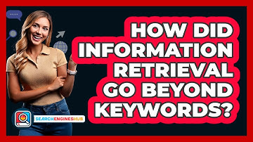 How Did Information Retrieval Go Beyond Keywords? - SearchEnginesHub.com