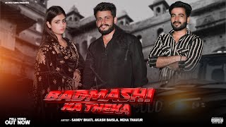 Badmashi Ka Theka ( Official Video ) Akash Baisla , Sandy Bhati , Parry Baisla , Nonu Rana