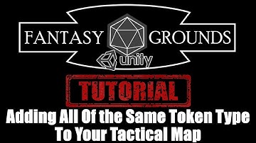 Fantasy Grounds Unity Tutorial --- How To Add All Of The Same Token Types To A Tactical Map At Once