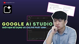 Google AI Studio - Giới hạn sử dụng và chi phí phát sinh
