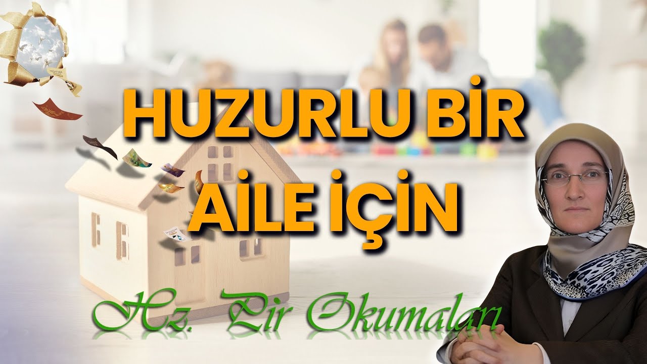 EMİNE EROĞLU İLE HZ. PİR OKUMALARI: HUZURLU BİR AİLE İÇİN
