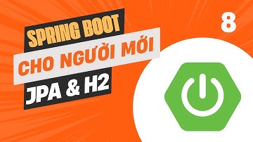 Spring Boot cho người MỚI BẮT ĐẦU tư học - Bài 8: JPA & H2