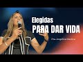Elegidas para dar Vida - Pra. Angélica Medina 