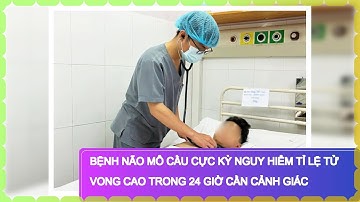 Bệnh Não Mô Cầu Cực Kỳ Nguy Hiểm Tỉ Lệ TỬ VONG Cao Trong 24 Giờ Cần Cảnh Giác
