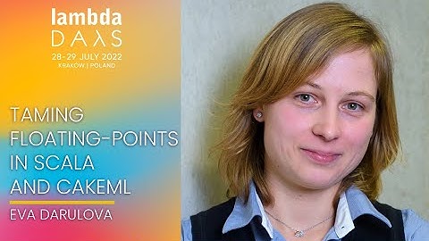 Taming Floating Points in Scala & CakeML | Eva Darulova | Lambda Days 2022