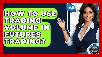 How To Use Trading Volume In Futures Trading? - Stock and Options Playbook