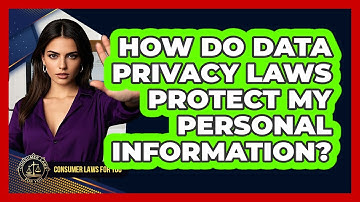 How Do Data Privacy Laws Protect My Personal Information? - Consumer Laws For You