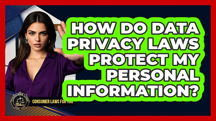 How Do Data Privacy Laws Protect My Personal Information? - Consumer Laws For You