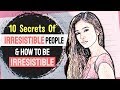 10 Secrets Of Irresistible People (And How To Make Yourself Irresistible)