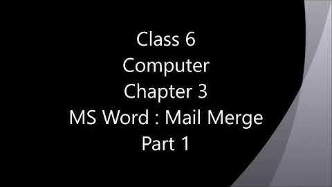 Mail Merge - MS Word Class 6 Computer Chapter 3, Part 1