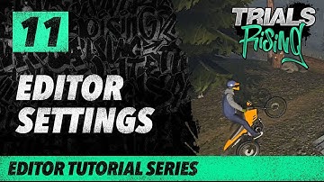Trials Rising Editor Tutorial Series: 11 Editor Settings