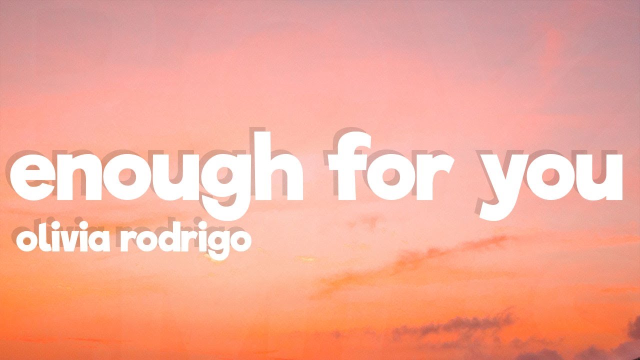 Olivia Rodrigo enough for you (Lyrics) YouTube