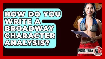 How Do You Write A Broadway Character Analysis? - Broadway Behind The Curtain