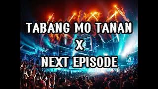 TABANG MO TANAN X NEXT EPISODE ( DJ MARK JUSTINE REMIX )