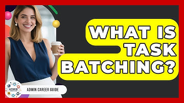 What Is Task Batching? - Admin Career Guide