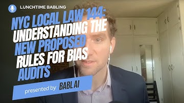 NYC Local Law 144: Understanding the New Proposed Rules for Bias Audits | Lunchtime BABLing 1