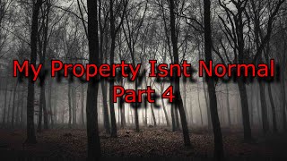 My Property Isnt Normal Part 4 | Creepypasta