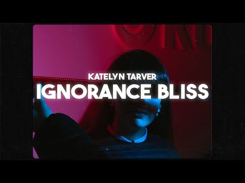 Katelyn Tarver Ignorance Is Bliss Lyrics Katelyn Tarver Ignorance Is Bliss Lyrics