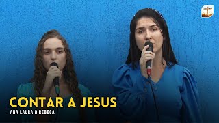 Contar a Jesus | Ana Laura e Rebeca | Tabernáculo da Fé Campinas/SP