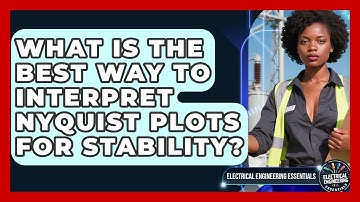 What Is The Best Way To Interpret Nyquist Plots For Stability? - Electrical Engineering Essentials