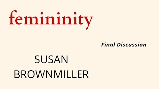 Final Discussion Of Femininity By Susan Brownmiller