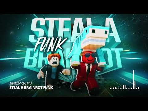 STEAL A BRAINROT FUNK SHX4 X SXYGX X FYU
