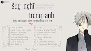 ♪ Suy Nghĩ Trong Anh ‣ Những Bản Acoustic Cover Nhẹ Nhàng Hay Nhất 2018
