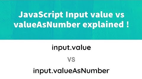 JavaScript input value vs valueAsNumber Explained !