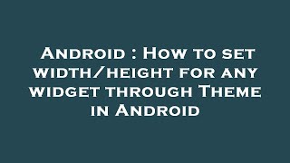 Android : How to set width/height for any widget through Theme in Android