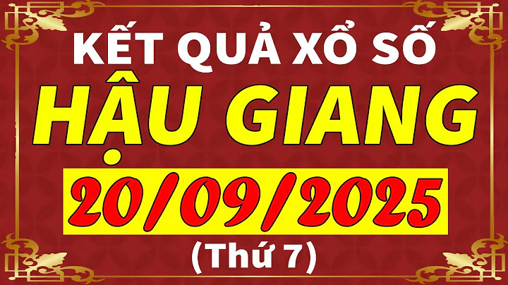 Xổ số Hậu Giang ngày 20 tháng 9 | XSHG - KQXSHG - SXHG | Xổ số kiến thiết Hậu Giang hôm nay