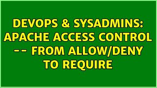 DevOps & SysAdmins: Apache access control -- from allow/deny to require