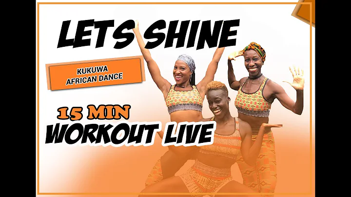 KUKUWA AFRICAN DANCE WORKOUT LIVE - LET'S SHINE 15 MINS