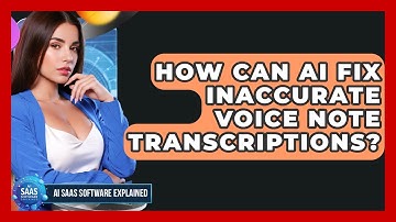 How Can AI Fix Inaccurate Voice Note Transcriptions? - AI SaaS Software Explained