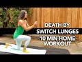 Death By Switch Lunges | 10 Minute Home Workout 011