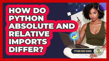 How Do Python Absolute And Relative Imports Differ? - Python Code School