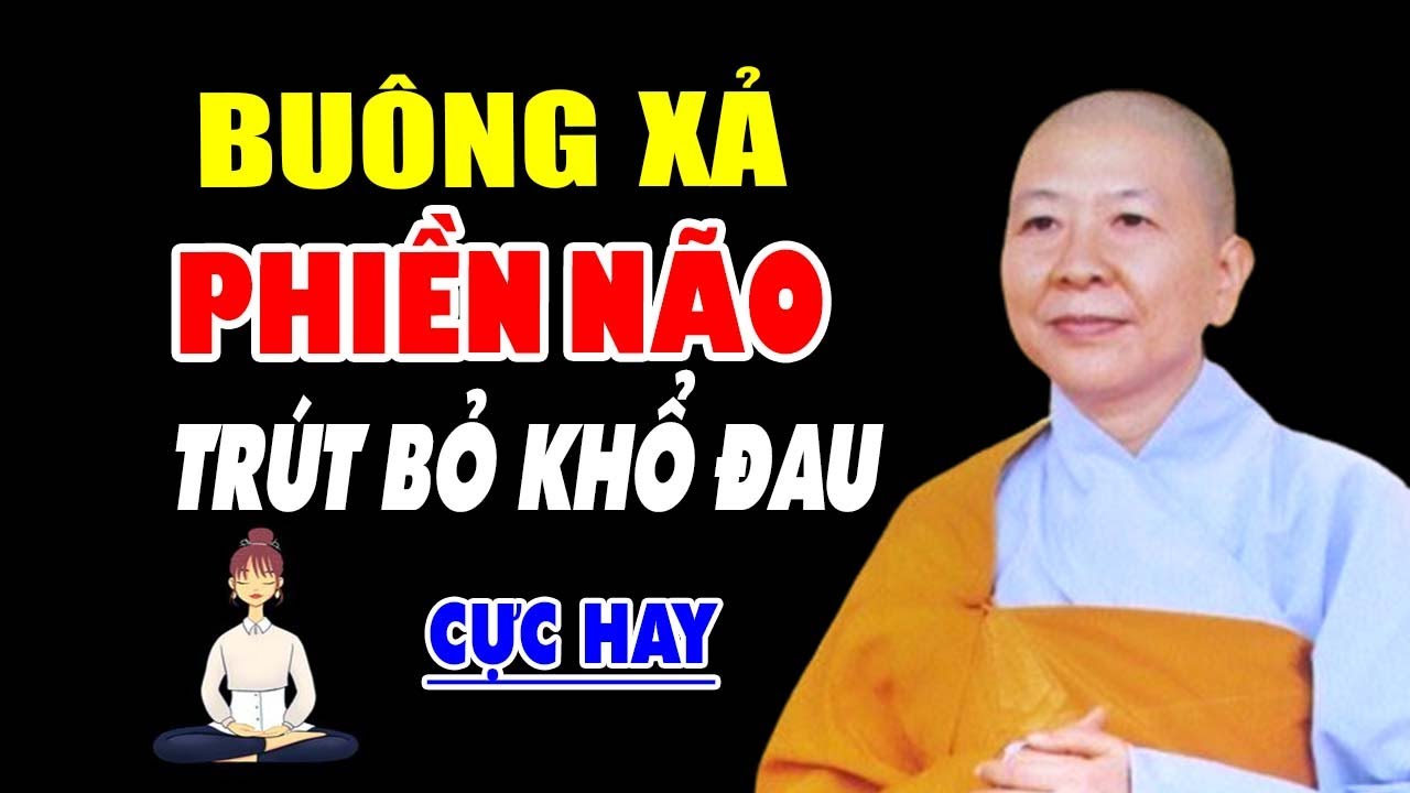 Buông Xả Phiền Não Trút Bỏ Khổ Đau - Ni Sư Hạnh Chiếu Thuyết Giảng