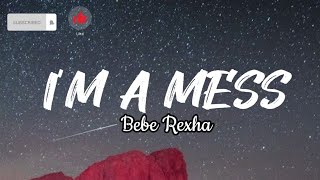 I'm A  Mess - Bebe Rexha (Lyrics)